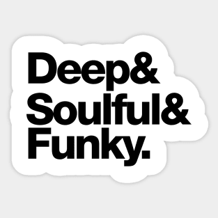 Deep & Soulful & Funky (Black) Sticker